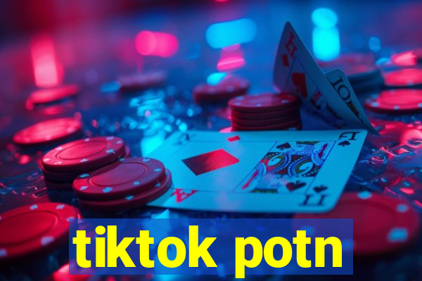 tiktok potn